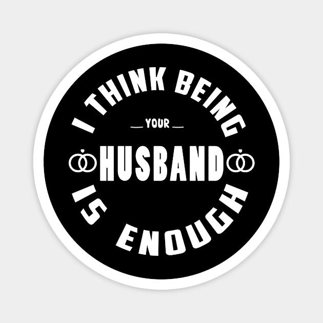 I Think Being Your Husband is Enough Magnet by hilu